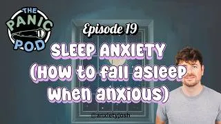 Thumbnail: Sleep Anxiety (How To Fall Asleep When Anxious) : The Panic Pod Episode 19