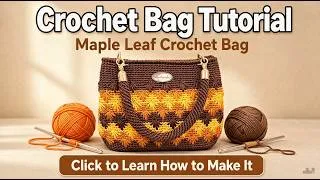 Thumbnail: Crochet Tutorial for a Maple Leaf Pattern Handbag