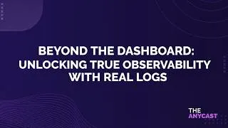 Thumbnail: Beyond the Dashboard: Unlocking True Observability with Real Logs