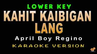 Thumbnail: KAHIT KAIBIGAN LANG - April Boy Regino (LOWER KEY FEMALE KEY HQ KARAOKE VERSION)