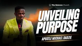 Thumbnail: Unveiling Purpose || Apostle Michael Dadzie || The Balance Church