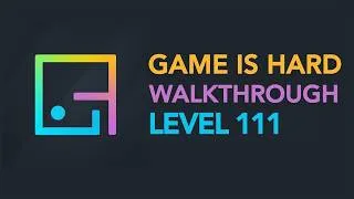 Thumbnail: Game is Hard - Level 111 Walkthrough UPDATED