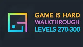 Thumbnail: Game is Hard - Levels 270-300 Walkthrough