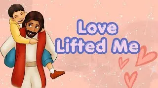 Thumbnail: LOVE LIFTED ME | Kids Worship Song | Sing Along with Lyrics