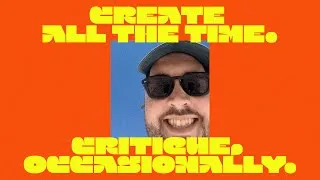 Thumbnail: create all the time. critique, occasionally.