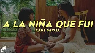Thumbnail: Kany García - A La Niña Que Fui (Letra)