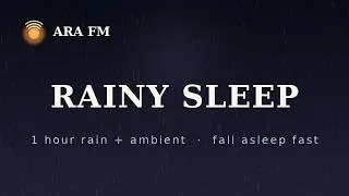 Thumbnail: Rain Sounds for Sleeping 🌧️ 1 Hour Dark Ambient + Rain to Fall Asleep Fast [ARA FM]