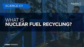 Thumbnail: Science 101: What is Nuclear Fuel Recycling?