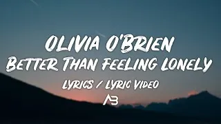 Thumbnail: Olivia O'Brien - Better Than Feeling Lonely (Lyrics / Lyric Video)