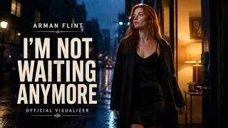 Thumbnail: Arman Flint - I’m Not Waiting Anymore (Official Visualizer)