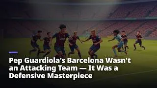 Thumbnail: Pep Guardiola's Barcelona Wasn't an Attacking Team — It Was a Defensive Masterpiece