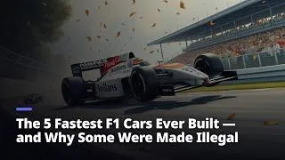 Thumbnail: The 5 Fastest F1 Cars Ever Built — and Why Some Were Made Illegal
