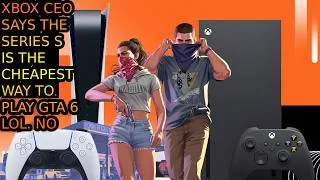 Thumbnail: XBOX CEO Wants You To Buy A Overpriced Series S Over PS5 For GTA 6.