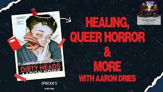 Thumbnail: Healing, Queer Horror & More with Aaron Dries
