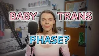 Thumbnail: What is the 'Baby Trans Phase'?