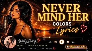 Thumbnail: NEVER MIND HER - Colors (LYRICS) 🎵 | CONTEMPORARY R&B LOVE SONG | AshllySheng MLK