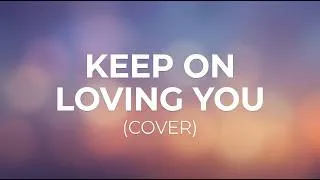 Thumbnail: Keep On Loving You (R&B/Soul Cover Version)