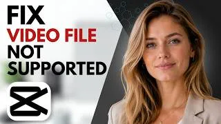 Thumbnail: How to fix video file not supported in CapCut (Easy Tutorial)