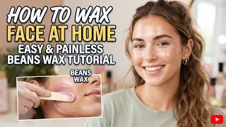 Thumbnail: Pain-Free Face Waxing at Home! | Bean Wax Step-by-Step Tutorial 2026 
