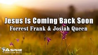 Thumbnail: Jesus Is Coming Back Soon - Forrest Frank & Josiah Queen (Lyric Video)