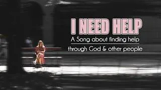 Thumbnail: I Need Help - A Song About Finding Help Through God & Other People
