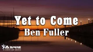 Thumbnail: Ben Fuller - Yet to Come (Lyric Video)