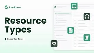 Thumbnail: Understanding Resource Types in AssetLoom | AssetLoom Onboarding | assetloom.com