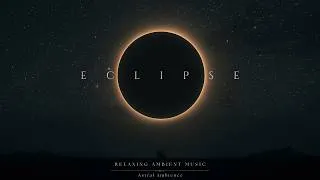 Thumbnail: Eclipse | Deep Relaxing Music - A Soundscape Between Light and Darkness
