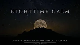 Thumbnail: Nighttime Calm | Serene Night Music When the World Is Asleep - Deep Ambient Music [Sleep Mode]