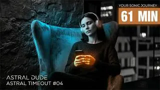 Thumbnail: Astral Timeout #04 • Deep Psychill Flow for Astral Projection (61 Min)