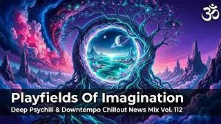 Thumbnail: Playfields Of Imagination | Deep Psychill & Downtempo Chillout News Mix Vol. 112