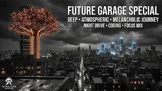Thumbnail: Deep Future Garage Special | Atmospheric & Melancholic Journey