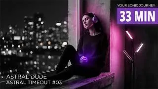 Thumbnail: Astral Timeout #03 • Deep Psychill Flow for Astral Projection (33 Min)