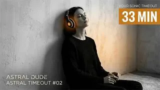 Thumbnail: Astral Timeout #02 • Deep Psychill Flow for Astral Projection (33 Min)