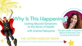 Thumbnail: Why Is This Happening? Looking Beyond Symptoms to the Roots of Health | Andrea Nakayama