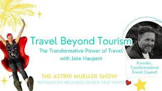 Thumbnail: Travel Beyond Tourism: The Transformative Power of Travel - with Jake Haupert
