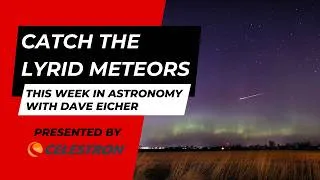 Thumbnail: Catch the Lyrid meteors: This Week in Astronomy with Dave Eicher 4/20/2026