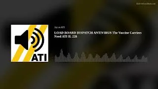 Thumbnail: LOAD BOARD DISPATCH ANTIVIRUS The Vaccine Carriers Need ATI IL 228