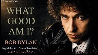 Thumbnail: Bob Dylan - What Good Am I? (Persian Translation) - باب دیلن - به چه درد می‌خورم؟