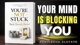 Thumbnail: You’re Not Stuck — You’re Mentally Blocked | Mindset Audiobook