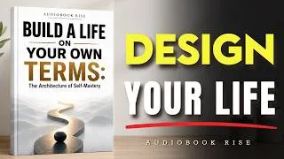 Thumbnail: Build a Life on Your Own Terms: The Architecture of Self-Mastery | Best Audiobooks