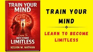 Thumbnail: Train Your Mind: Learn To BECOME LIMITLESS (Audiobook)