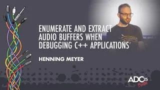 Thumbnail: Enumerate and Extract Audio Buffers When Debugging C++ Applications - Henning Meyer - ADC 2025