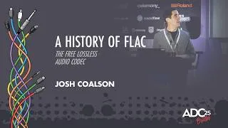 Thumbnail: A History of FLAC - The Free Lossless Audio Codec - Josh Coalson - ADC 2025