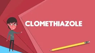 Thumbnail: What is Clomethiazole? Explain Clomethiazole, Define Clomethiazole, Meaning of Clomethiazole