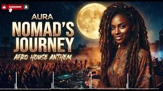 Thumbnail: AURA — Nomad's Journey (Original Mix) | Afro House Anthem 2026⁠