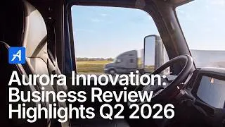 Thumbnail: Aurora Q2 2026 Business Review: Entering Our Commercial Scaling Phase