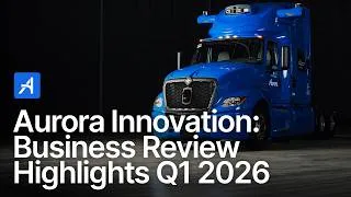 Thumbnail: Aurora Innovation: Business Review Highlights Q1 2026 with Co-Founder & CEO Chris Urmson