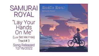 Thumbnail: Samurai Royal "Lay Your Hands On Me" (Luv Set Me Free) - 2022