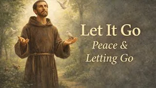 Thumbnail: A Prayer to Let Go of Worry and Find Peace in God with Saint Francis of Assisi